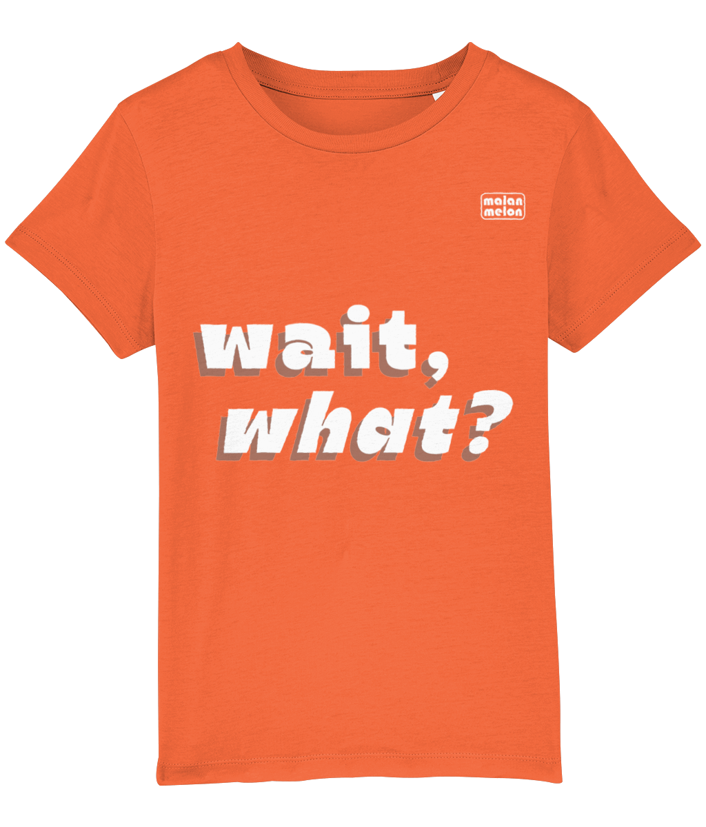 malanmelon - Kids T-Shirt – Organic Cotton – Wait, What? Slogan – White on Multi-Colours